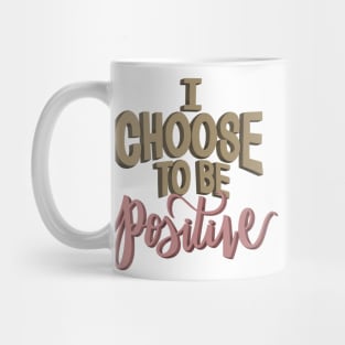 I Choose To Be Positive Mug